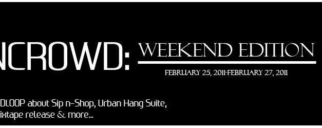 NDNCROWD: Weekend Edition 2/25/11-2/27/11 | Sip N-Shop, Urban Hang Suite, Preauxx’s Mixtape release, and more…